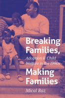 Breaking Families, Making Families: Adoption and Child Welfare in the 1990s 1469694689 Book Cover