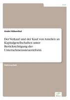 Der Verkauf Und Der Kauf Von Anteilen an Kapitalgesellschaften Unter Berucksichtigung Der Unternehmenssteuerreform 3838643755 Book Cover