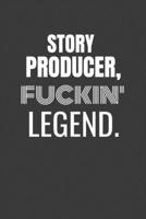 STORY PRODUCER FUCKIN LEGEND: STORY PRODUCER TV/flim prodcution crew appreciation gift. Fun gift for your production office and crew 168715984X Book Cover