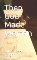 Then God Made Woman 1540722465 Book Cover