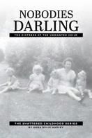 Nobodies Darlings: The Distress of the Unwanted Child 1964283248 Book Cover