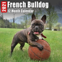 Calendar 2021 French Bulldog: Cute French Bulldogs Photos Monthly Mini Calendar With Inspirational Quotes each Month B08C9CZ3T4 Book Cover