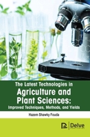 The latest technologies in agriculture and plant sciences: Improved techniques, methods, and yields 1774694158 Book Cover