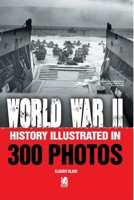 Word War II: History Illustrated in 300 Photos 6560951316 Book Cover