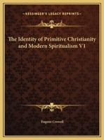 The Identity Of Primitive Christianity And Modern Spiritualism; Volume 1 1018703934 Book Cover