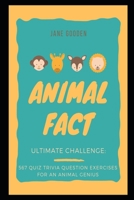 Animal Fact Ultimate Challenge: 567 Quiz Trivia Question Exercises for an Animal Genius B08TQ47BRV Book Cover