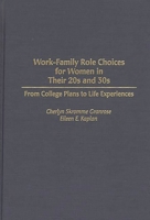 Work-Family Role Choices for Women in Their 20s and 30s: From College Plans to Life Experiences 0275955257 Book Cover