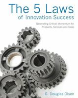 The 5 Laws of Innovation Success: Generating Critical Momentum for Products, Services and Ideas 061546565X Book Cover