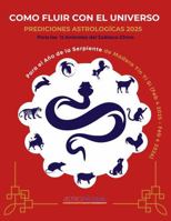 Como Fluir Con El Universo: Predicciones Astrológicas 2025 Para los 12 animales del Zodiaco Chino En el Año de la Serpiente (Spanish Edition) B0DPQFYRQN Book Cover