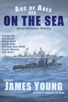 On The Sea: Naval Alternate History (Arc of Ares) 1963830148 Book Cover