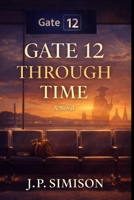 Gate 12: Through Time (The Gate Series) B0GRHG3KLN Book Cover