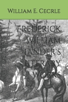 Frederick William Lander's Literary Works B09L4NV15D Book Cover
