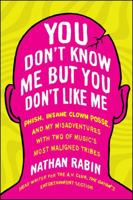 You Don't Know Me but You Don't Like Me: Phish, Insane Clown Posse, and My Misadventures with Two of Music's Most Maligned Tribes 1451626886 Book Cover