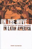 On the Move: The Politics of Social Change in Latin America 1551118726 Book Cover