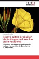 Nuevo cultivo productor de ácido gama-linolénico para Patagonia: Selección por rendimiento en especies nativas y comerciales de Oenothera L. (Onagraceae) 3659045640 Book Cover