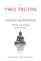 The Two Truths in Indian Buddhism: Reality, Knowledge, and Freedom 1614297460 Book Cover