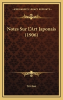 Notes Sur L'Art Japonais (1906) 1146936907 Book Cover