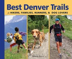 Best Denver Trails: for Hikers, Families, Runners, & Dog Lovers 1565796330 Book Cover