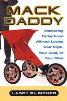 Mack Daddy: Mastering Fatherhood without Losing Your Style, Your Cool, or Your Mind 080652703X Book Cover