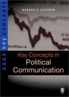 Key Concepts in Political Communication (SAGE Key Concepts series) 1412918316 Book Cover
