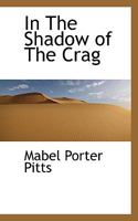 In The Shadow Of The Crag: A Story Of The North And Other Poems 0548404739 Book Cover