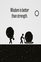 Wisdom is better than strength: Funny and intelligent Notebook, Diary And Journal for everybody with 120 Lined Pages 6x9 inches 1673845312 Book Cover