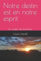 Notre destin est en notre esprit: En quête de bonheur 2958348423 Book Cover