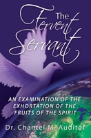 The Fervent Servant: An Examination of the Exhortation of the Fruits of the Spirit 1439207631 Book Cover