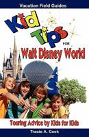 Kid Tips for Walt Disney World: Touring Advice by Kids for Kids 0615356567 Book Cover