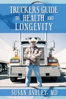 Truckers Guide to Health and Longevity 1984518364 Book Cover