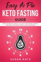 Easy as Pie KETO FASTING Guide: Fast and Effective Weight Loss with Intermittent Fasting + Keto Diet (A Beginner Friendly Guide for WOMEN) 1081426071 Book Cover