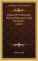 Poems of Controversy Betwixt Episcopacy and Presbytery 1104245949 Book Cover