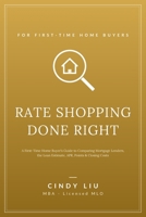 Rate Shopping Done Right: A First-Time Home Buyer's Guide to Comparing Mortgage Lenders, the Loan Estimate, APR, Points & Closing Costs B0H58J8ZLD Book Cover