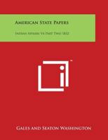 American State Papers: Indian Affairs V4 Part Two 1832 1419182412 Book Cover