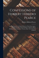 Confessions of Herbert Hibberd Pearce [microform]: Startling Exposure of Liberal Party by Their Own Agent: Plugging Scandal: Sworn Evidence of Pearce 1013705580 Book Cover