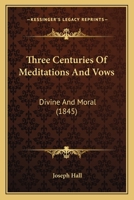Three Centuries Of Meditations And Vows: Divine And Moral 1104414333 Book Cover