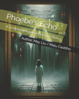 Phoebe's Echo: A Screenplay Inspired by A True Story B0FK1JMMFD Book Cover