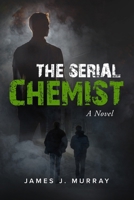 The Serial Chemist: A Novel (A Detective Rosie Young/Vince Mendez Thriller Novel) B08H6TS4NK Book Cover