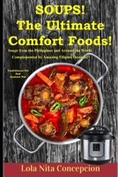 Soups! The Ultimate Comfort Foods!: Soups from the Philippines and Around the World Complemented by Amazing Filipino Desserts B08TWFH2T5 Book Cover