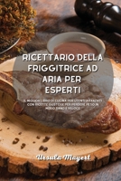 Ricettario della friggitrice ad aria per esperti: Il miglior libro di cucina per utenti avanzati con ricette gustose per perdere peso in modo sano e veloce 180175148X Book Cover