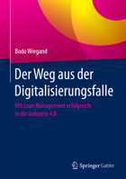 Der Weg Aus Der Digitalisierungsfalle: Mit Lean Management Erfolgreich in Die Industrie 4.0 3658165103 Book Cover