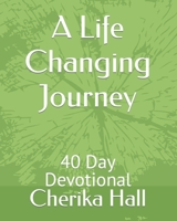 A Life Changing Journey: 40 Day Devotional B0BW28MMMG Book Cover