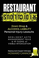 Restaurant Ridiculous: Dram Shop & Alcohol Liability Personal Injury Lawsuits: Negligent Acts, Management Fails & 99 Signs of Visible Intoxication 1945614080 Book Cover