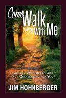 Come Walk With Me: Are You Waiting for God or Is God Waiting for You? 1543296866 Book Cover