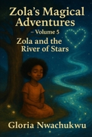 Zola’s Magical Adventures – Volume Five: Zola and the River of Stars B0FLKCLTVN Book Cover