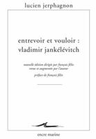 Entrevoir Et Vouloir: Vladimir Jankelevitch 2350880982 Book Cover