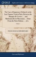 The Case of Impotency Debated, in the Late Famous Tryal at Paris; Between the Marquis de Gesvres, ... and Mademoiselle de Mascranny ... Done From the Paris Edition. ... of 2; Volume 1 1171369484 Book Cover