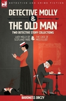 Detective Molly & the Old Man-Two Detective Story Collections: Lady Molly of Scotland Yard & The Case of Miss Elliott 1915234239 Book Cover