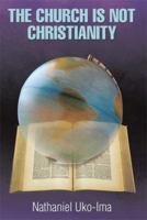 The Church Is Not Christianity 149904724X Book Cover