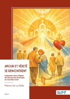 Amour et vérité se rencontrent: Intégration dans l'Église des personnes divorcées en nouvelle union (French Edition) B0H4KW3YVW Book Cover